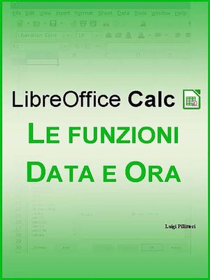 cover image of LibreOffice Calc--Le funzioni Data e Ora